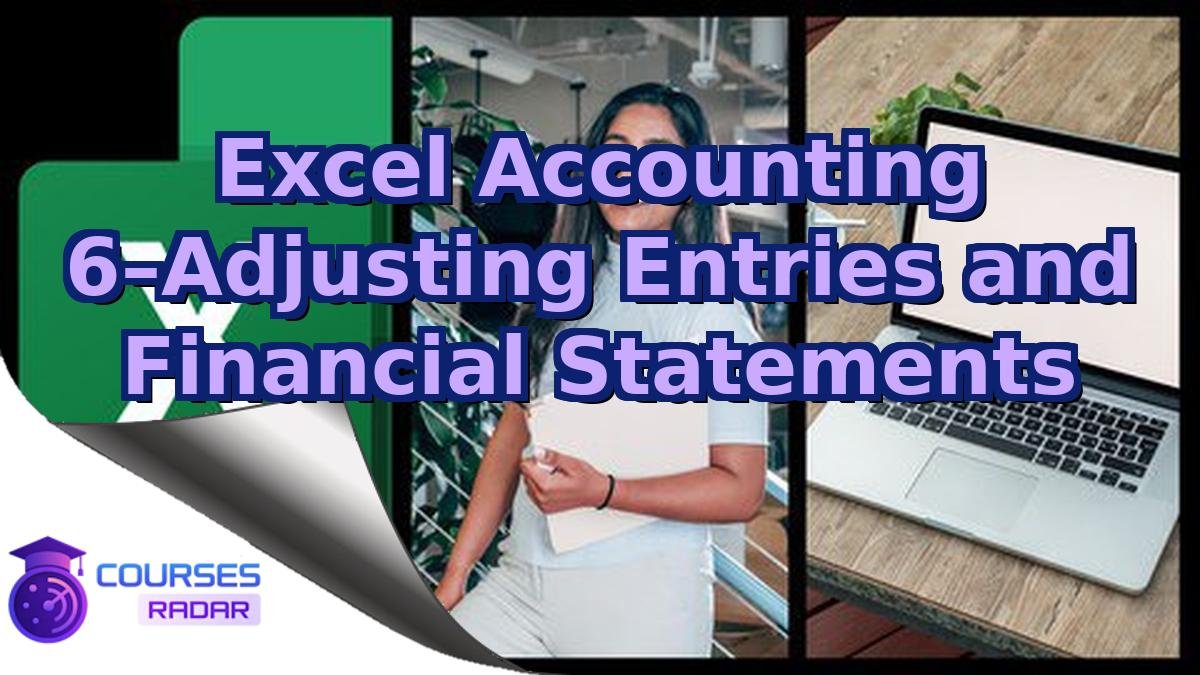 Excel Accounting 6–Adjusting Entries and Financial Statements