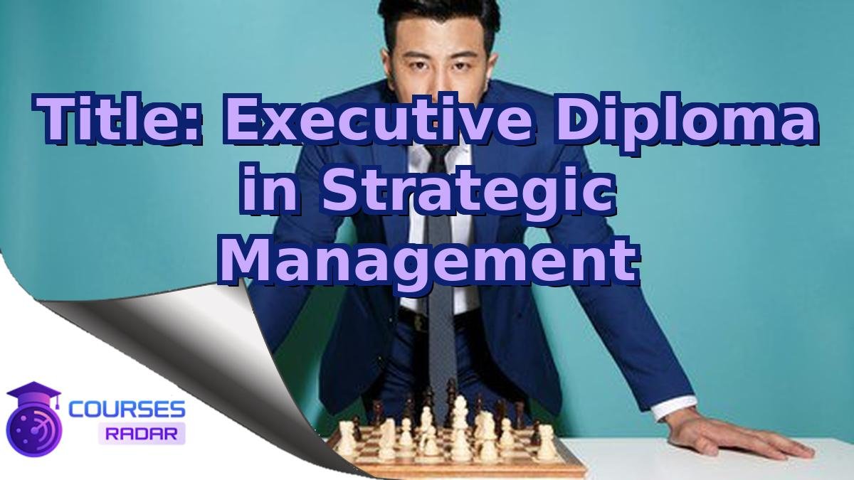 Title: Executive Diploma in Strategic Management