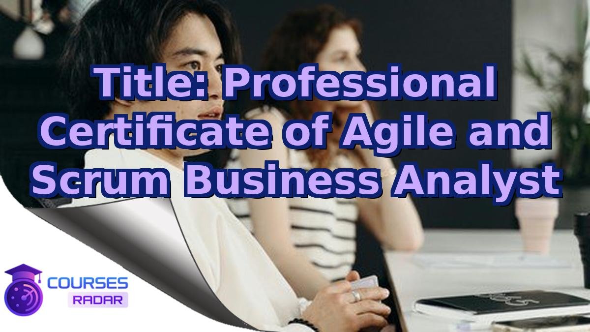 Title: Professional Certificate of Agile and Scrum Business Analyst