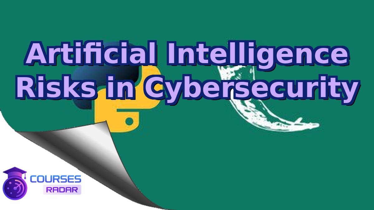 Artificial Intelligence Risks in Cybersecurity