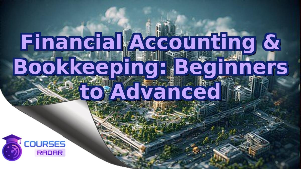 Financial Accounting & Bookkeeping: Beginners to Advanced