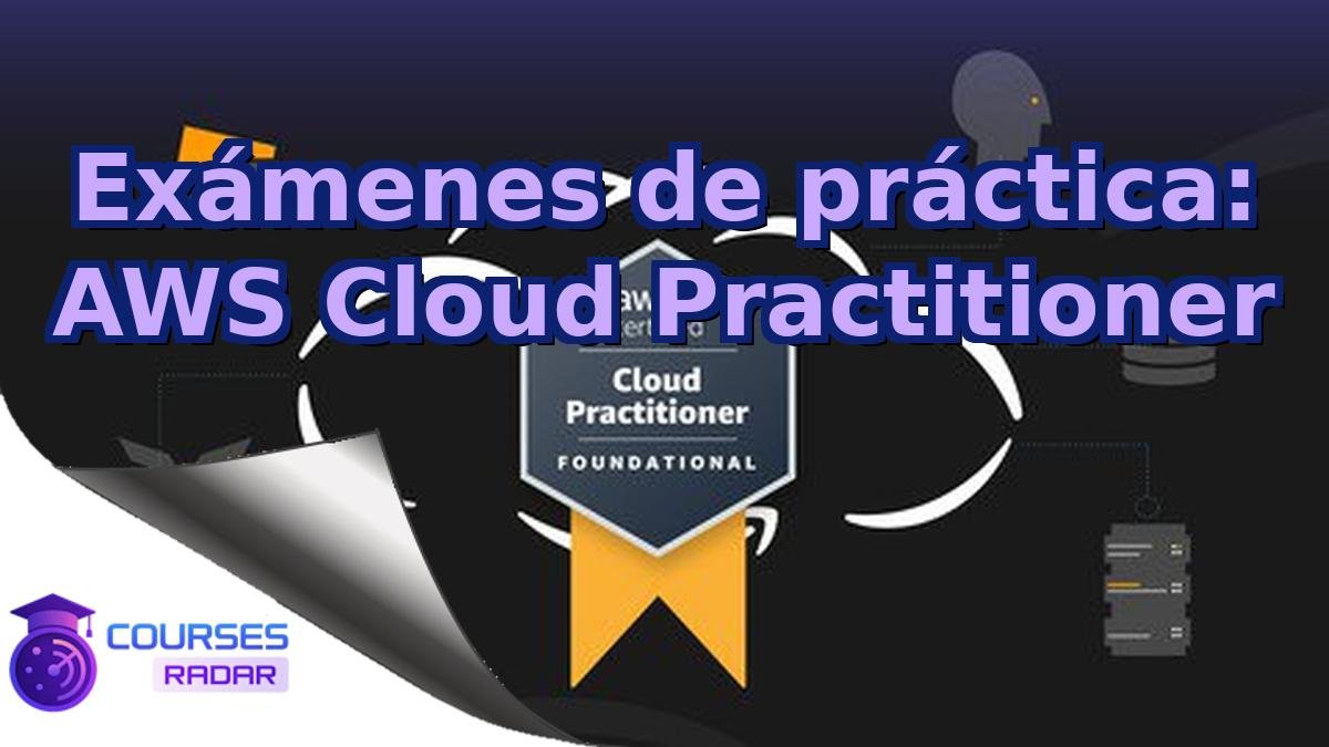 Exámenes de práctica: AWS Cloud Practitioner