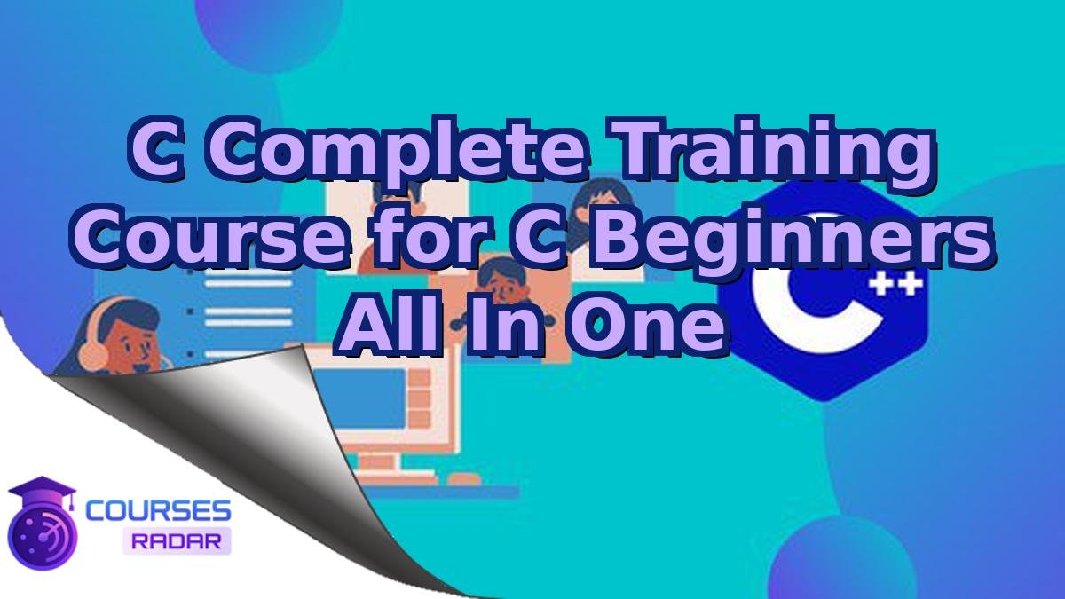 C Complete Training Course for C Beginners All In One