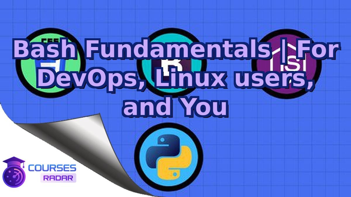 Bash Fundamentals | For DevOps, Linux users, and You