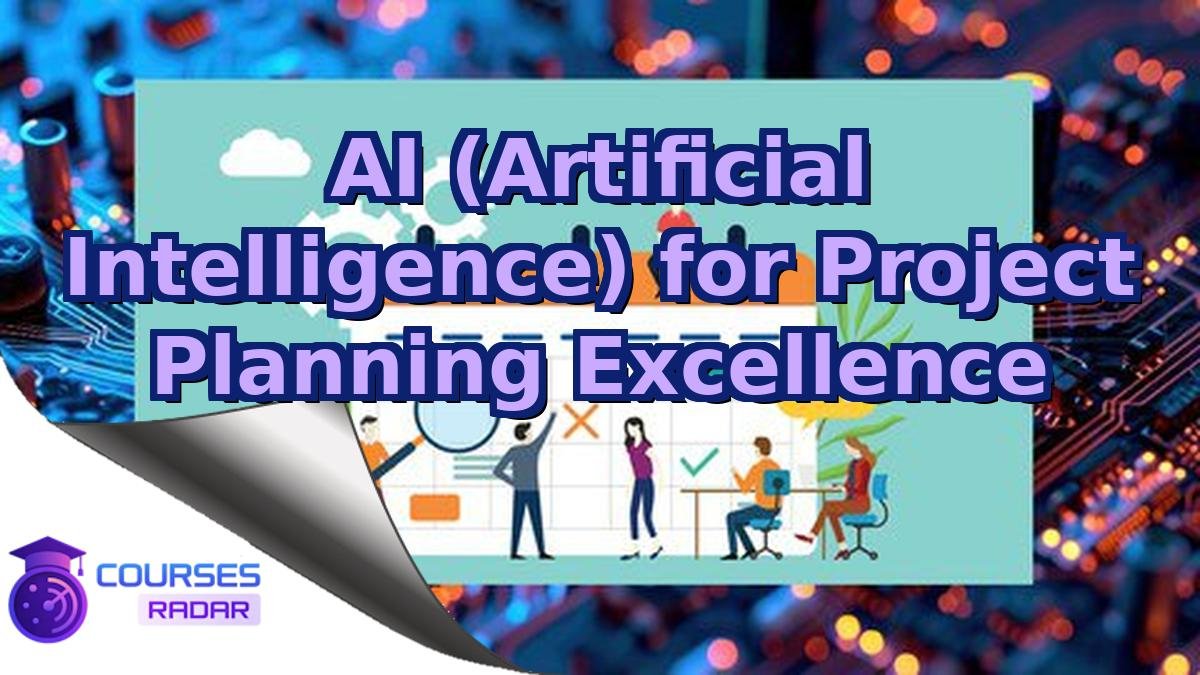 AI (Artificial Intelligence) for Project Planning Excellence