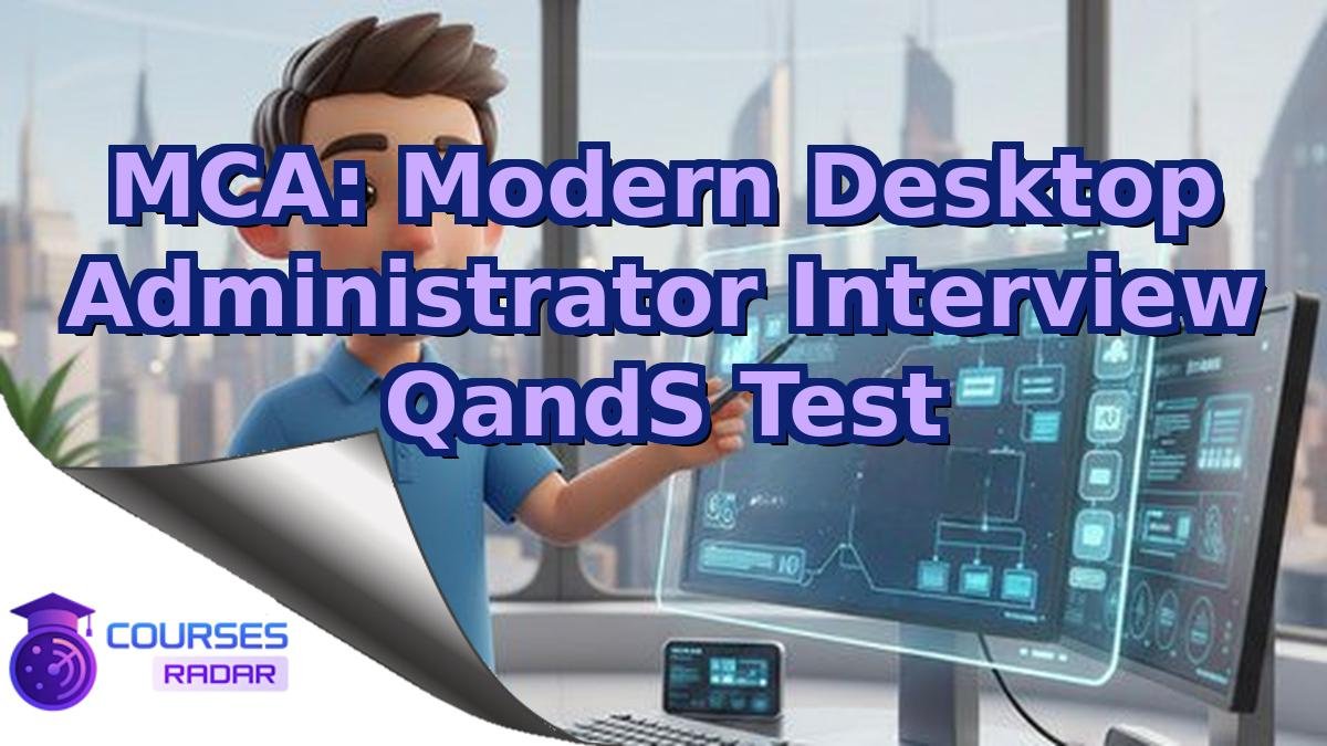 MCA: Modern Desktop Administrator Interview QandS Test