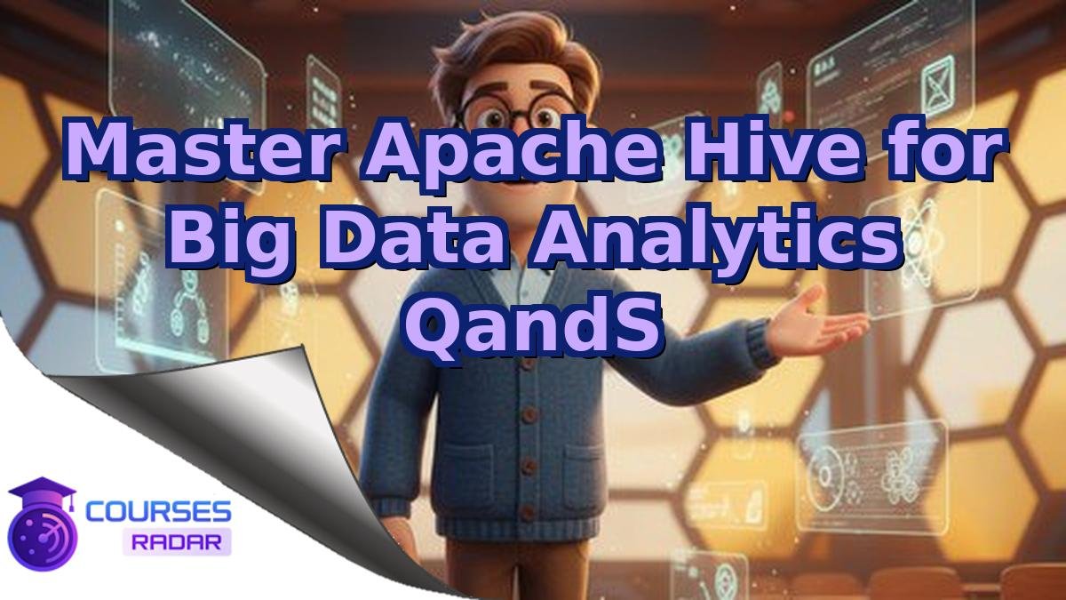 Master Apache Hive for Big Data Analytics QandS