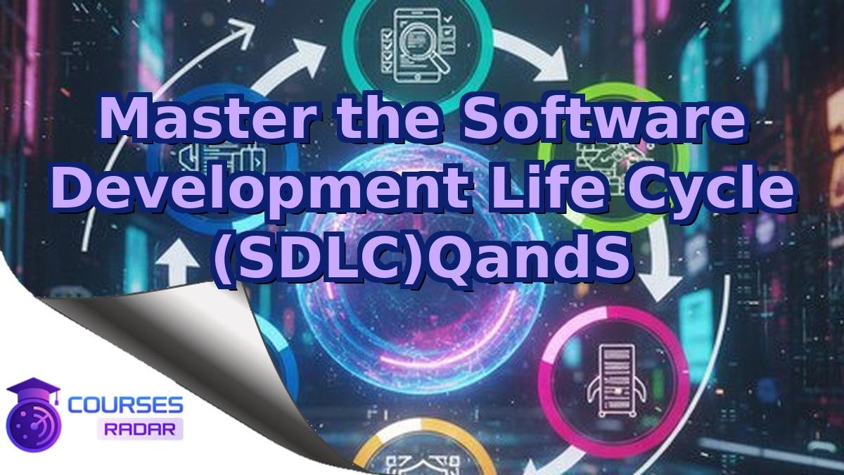 Master the Software Development Life Cycle (SDLC)QandS