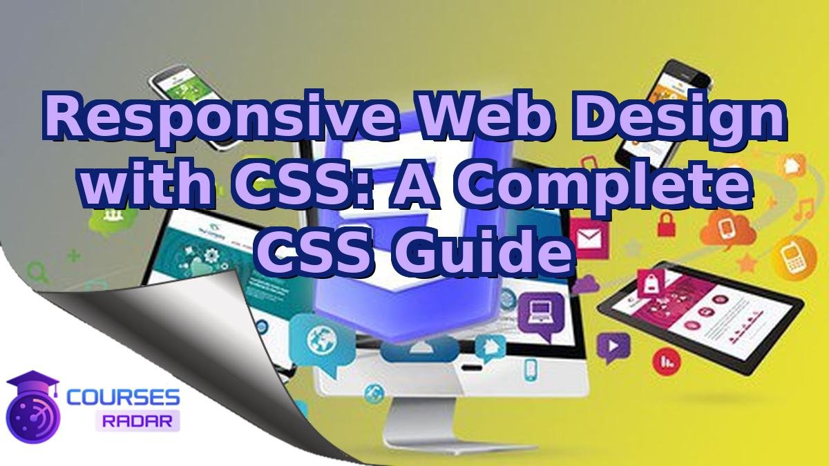 Responsive Web Design with CSS: A Complete CSS Guide