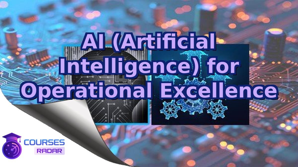AI (Artificial Intelligence) for Operational Excellence