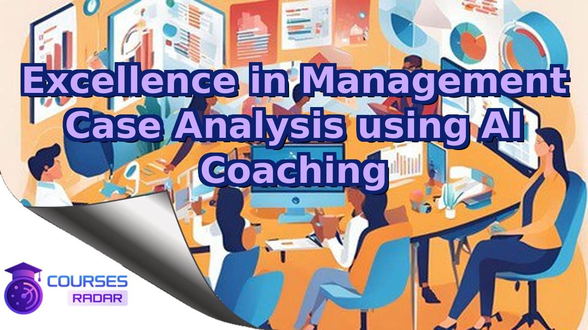 Excellence in Management Case Analysis using AI Coaching