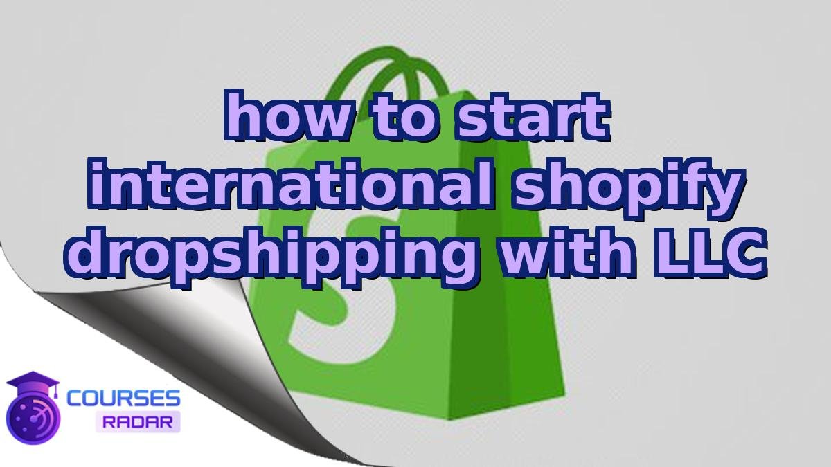 how to start international shopify dropshipping with LLC