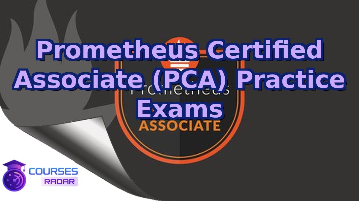 Prometheus Certified Associate (PCA) Practice Exams