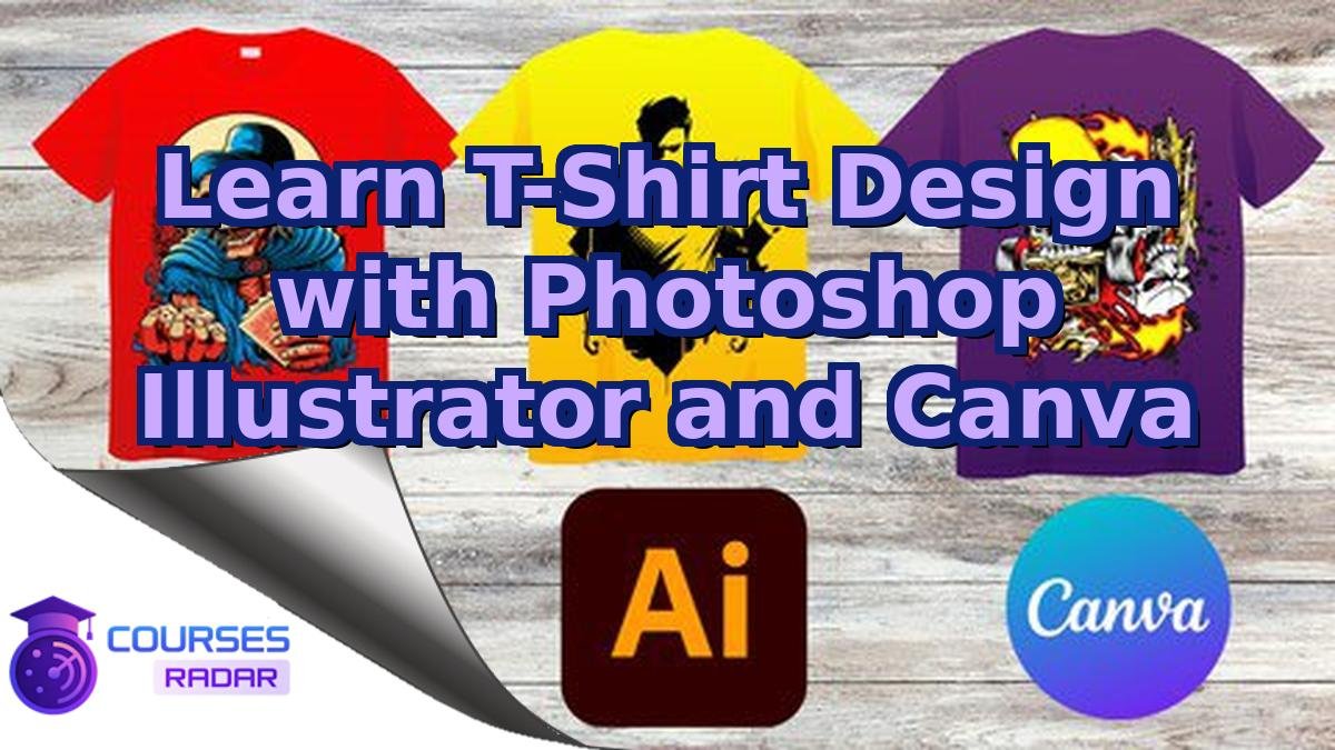 Learn T-Shirt Design with Photoshop Illustrator and Canva