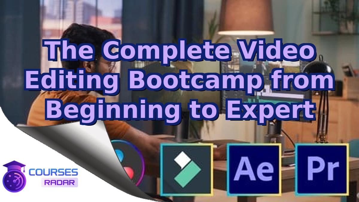 The Complete Video Editing Bootcamp from Beginning to Expert