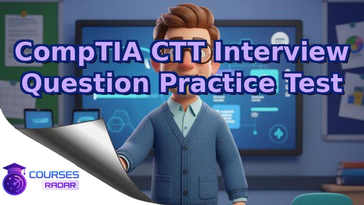 CompTIA CTT Interview Question Practice Test
