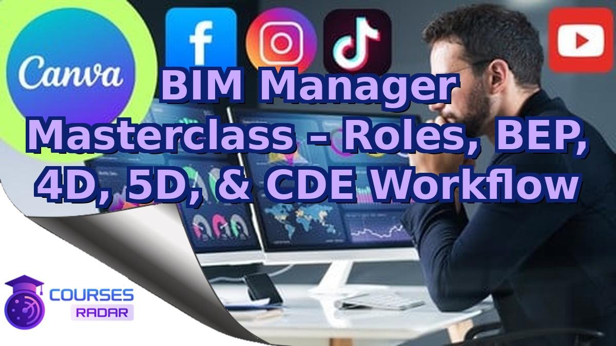 BIM Manager Masterclass – Roles, BEP, 4D, 5D, & CDE Workflow