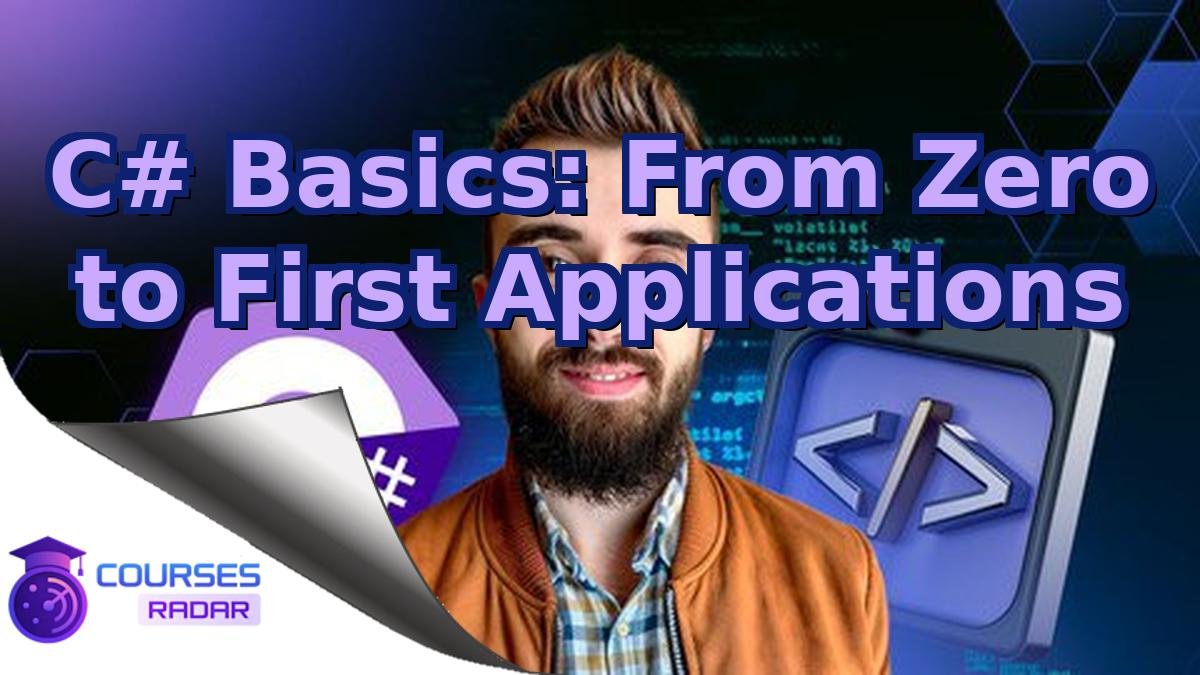C# Basics: From Zero to First Applications