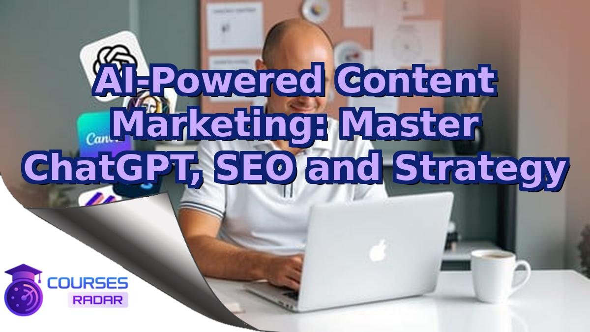 AI-Powered Content Marketing: Master ChatGPT, SEO and Strategy