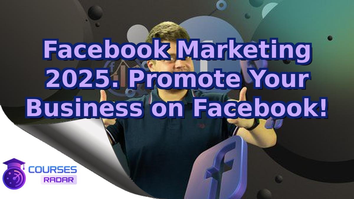 Facebook Marketing 2025. Promote Your Business on Facebook!