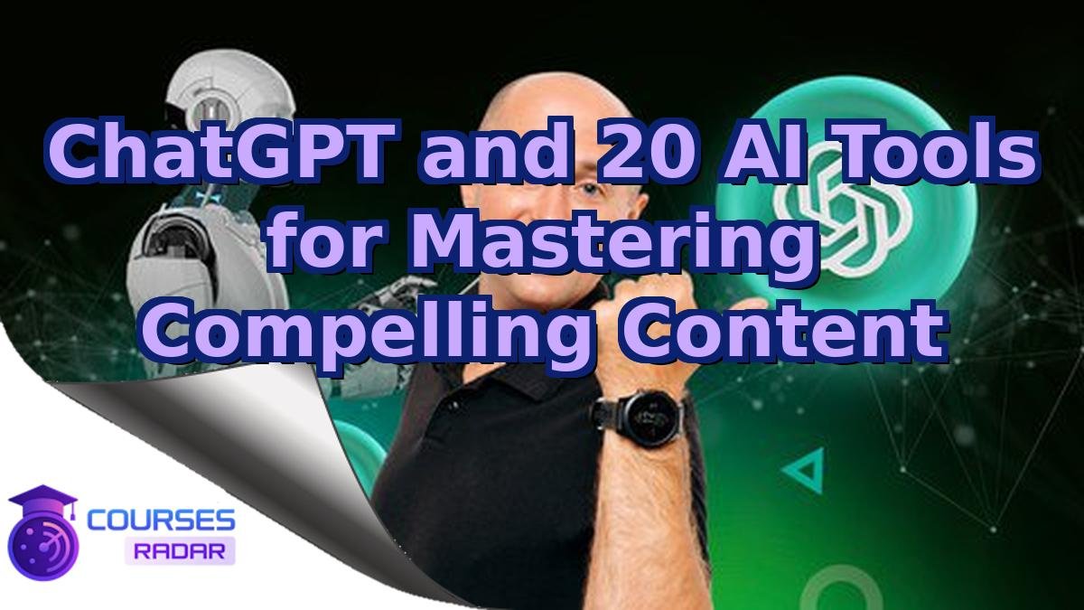 ChatGPT and 20 AI Tools for Mastering Compelling Content