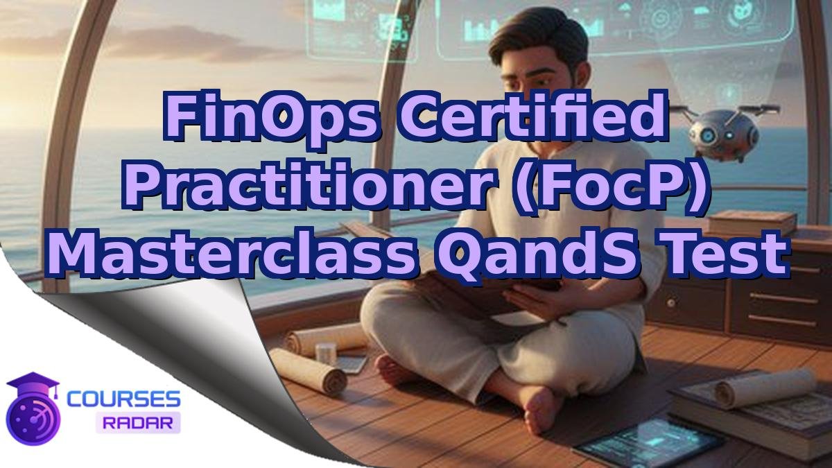 FinOps Certified Practitioner (FocP) Masterclass QandS Test