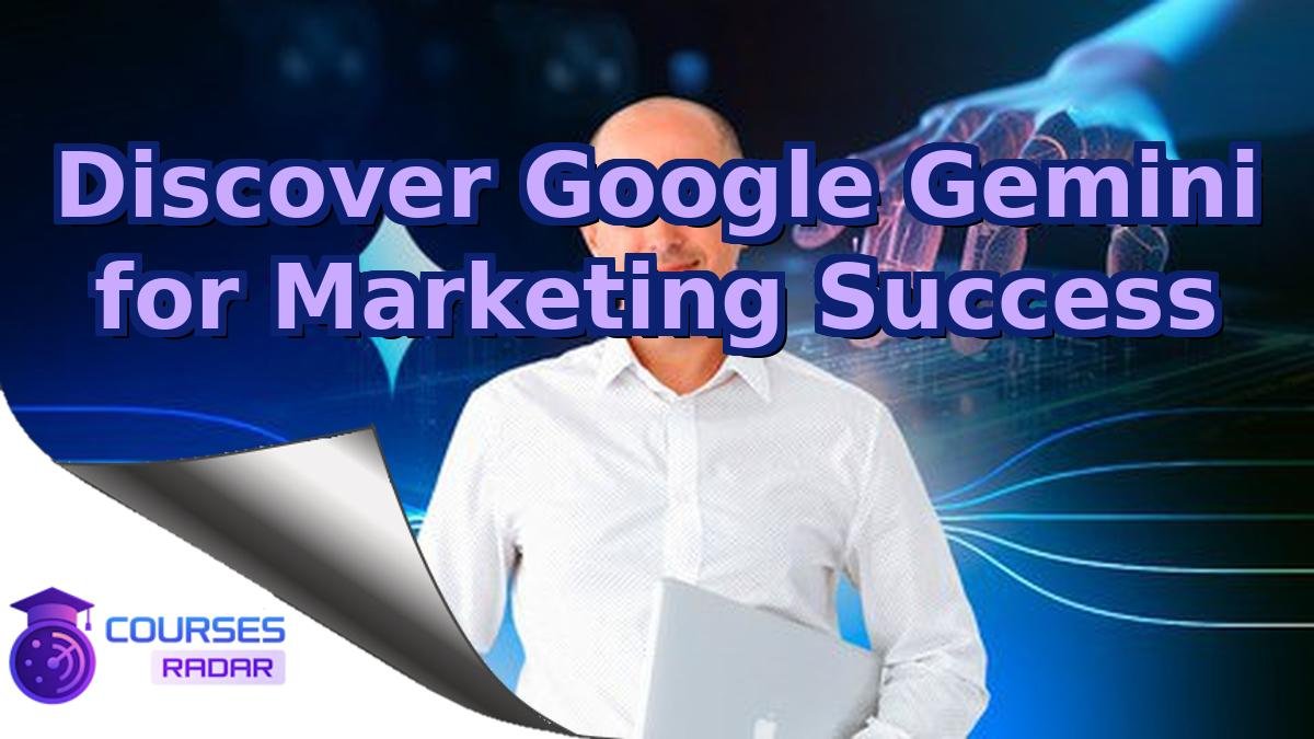 Discover Google Gemini for Marketing Success