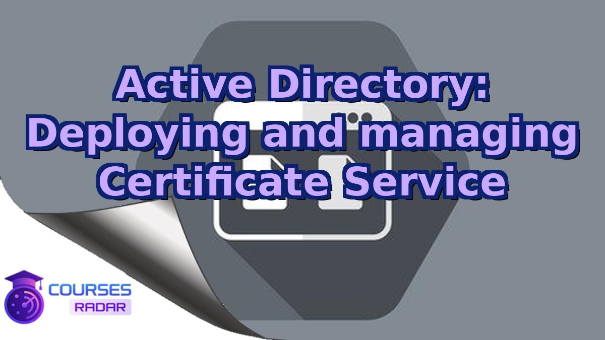 Active Directory: Deploying and managing Certificate Service