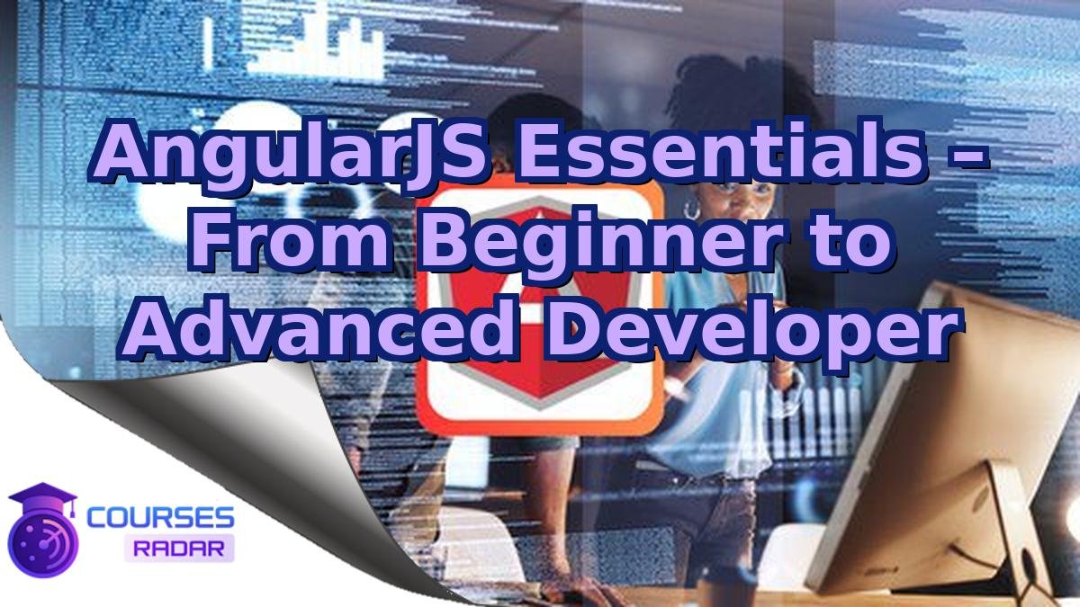 AngularJS Essentials – From Beginner to Advanced Developer