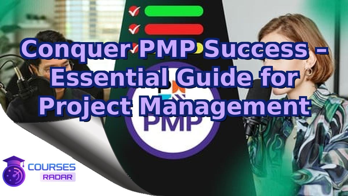 Conquer PMP Success – Essential Guide for Project Management