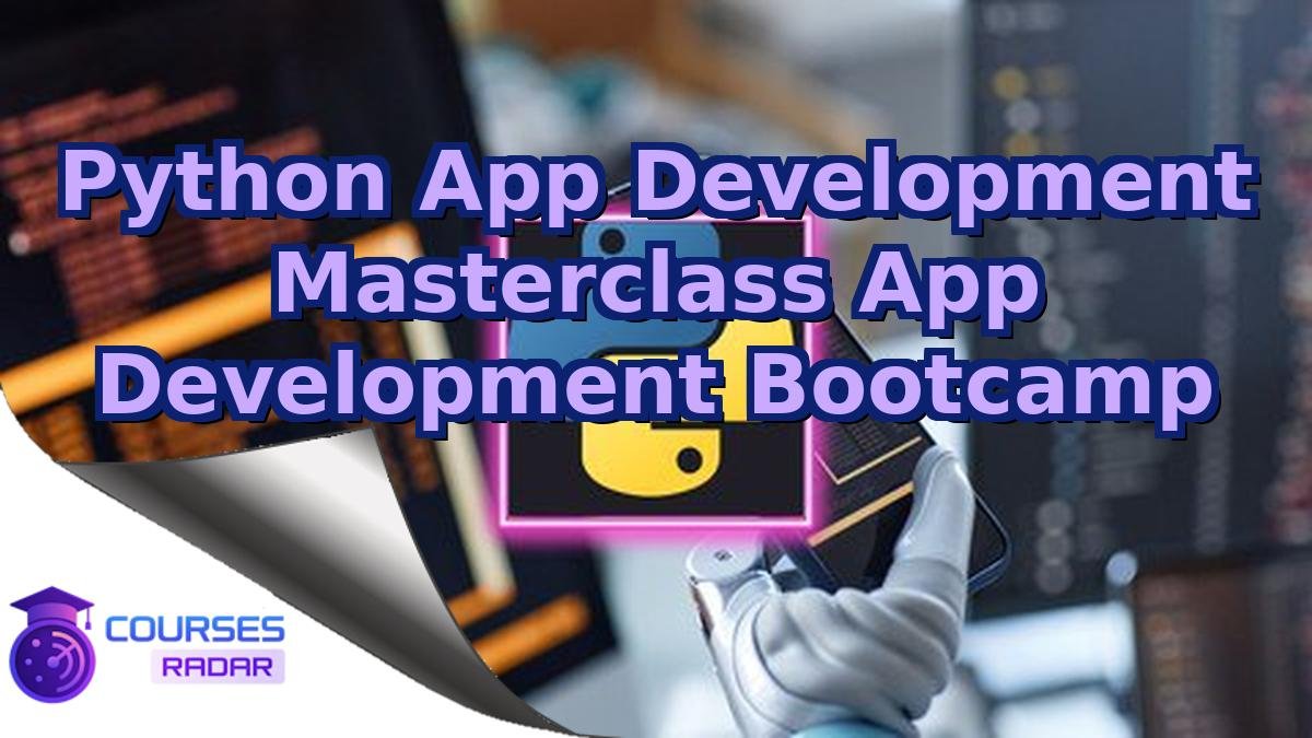 Python App Development Masterclass App Development Bootcamp