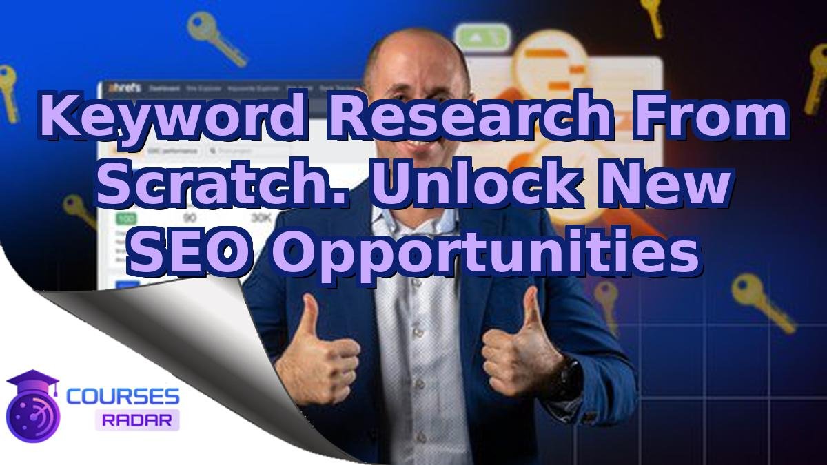 Keyword Research From Scratch. Unlock New SEO Opportunities