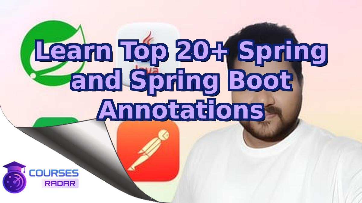 Learn Top 20+ Spring and Spring Boot Annotations