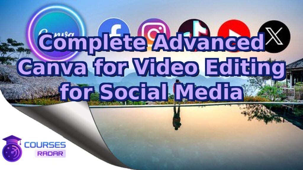 Complete Advanced Canva for Video Editing for Social Media – Free Course