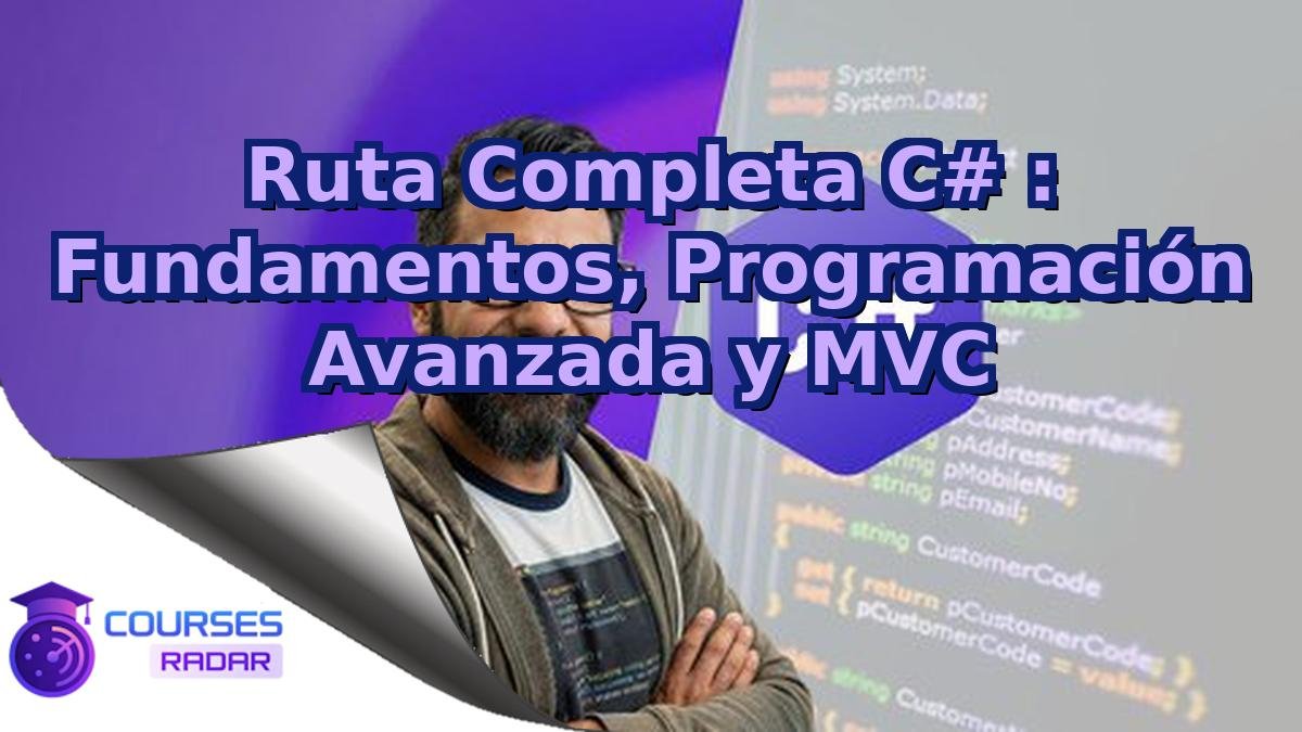 Ruta Completa C# : Fundamentos, Programación Avanzada y MVC