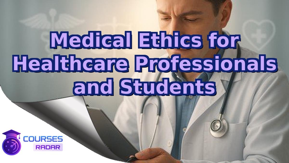 Medical Ethics for Healthcare Professionals and Students