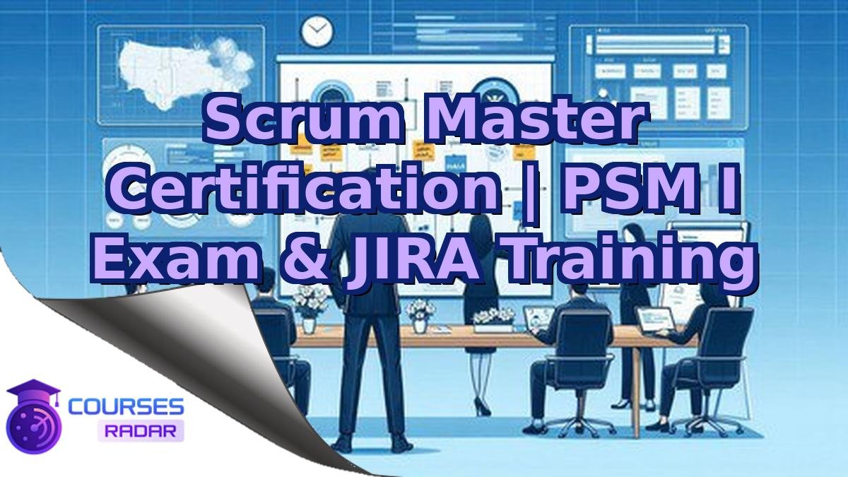 Scrum Master Certification | PSM I Exam & JIRA Training
