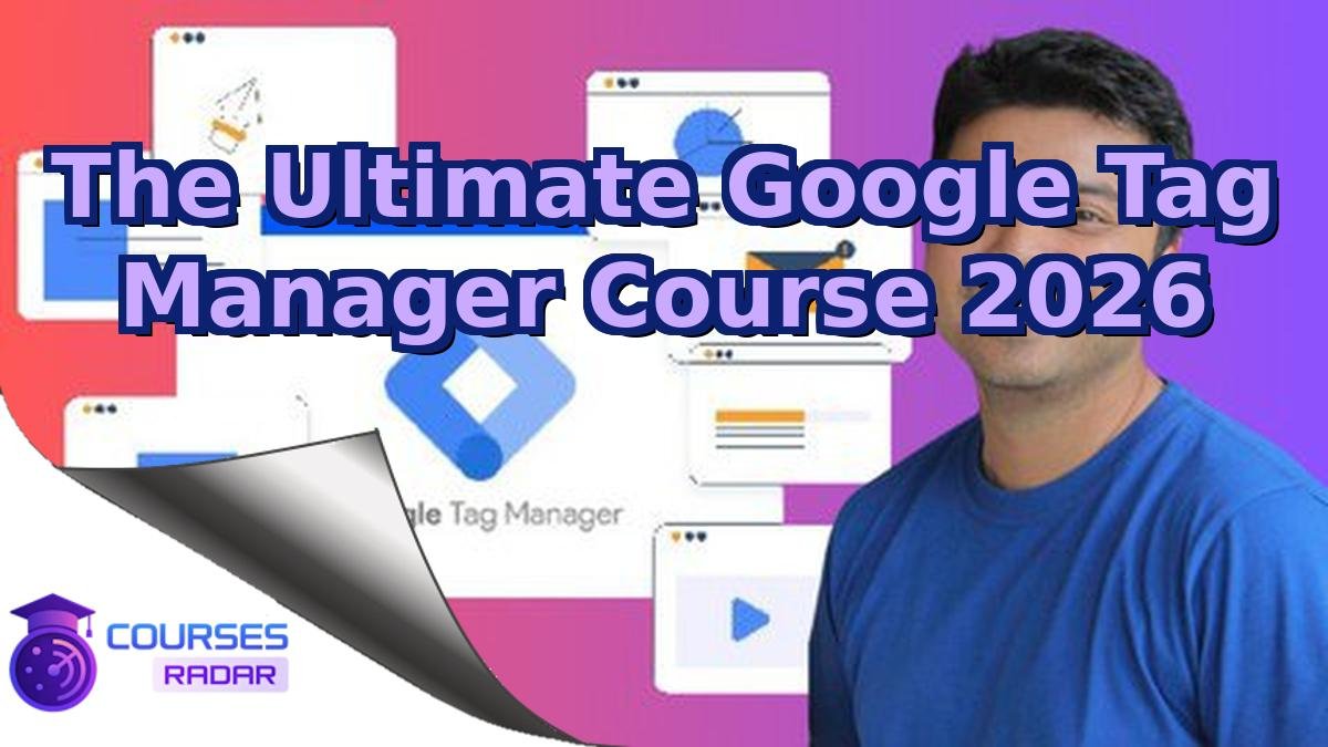 The Ultimate Google Tag Manager Course 2026