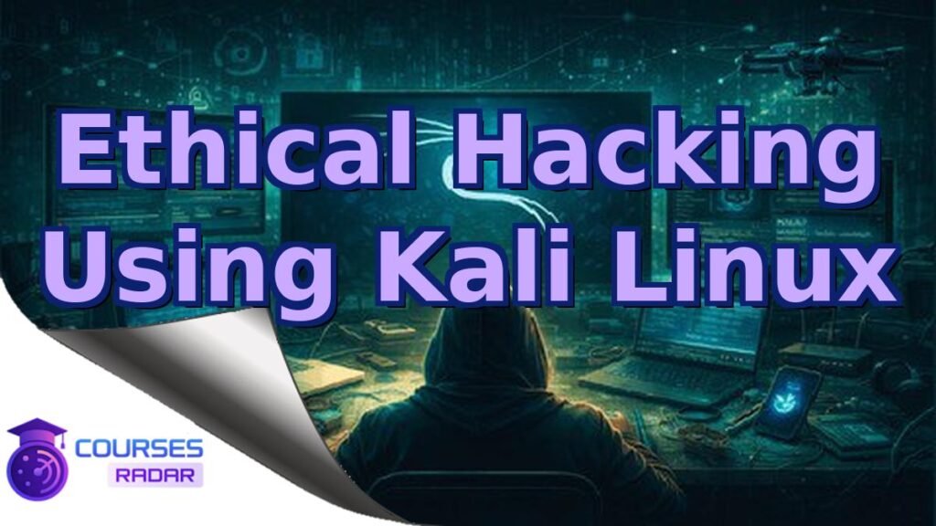 Ethical Hacking Using Kali Linux – Free Course