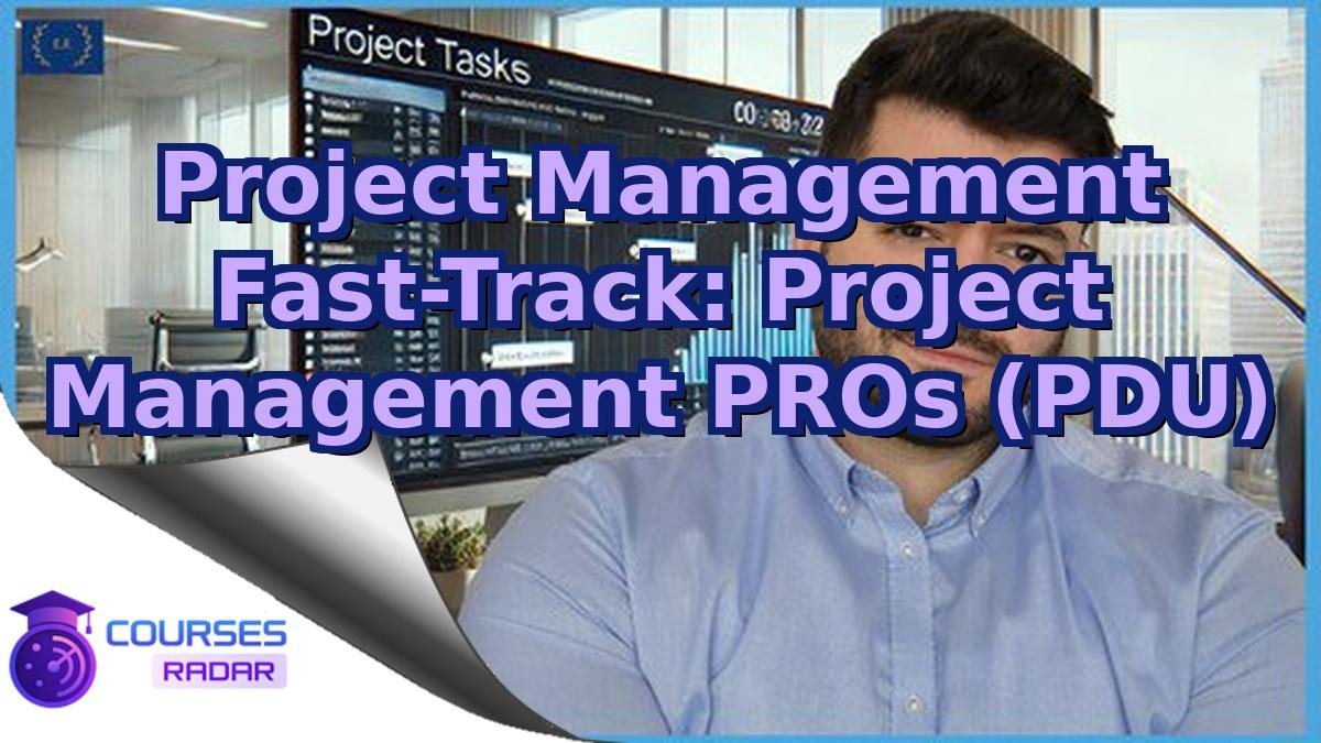Project Management Fast-Track: Project Management PROs (PDU)