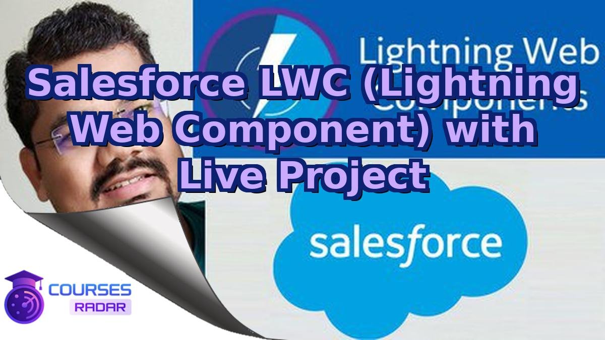 Salesforce LWC (Lightning Web Component) with Live Project