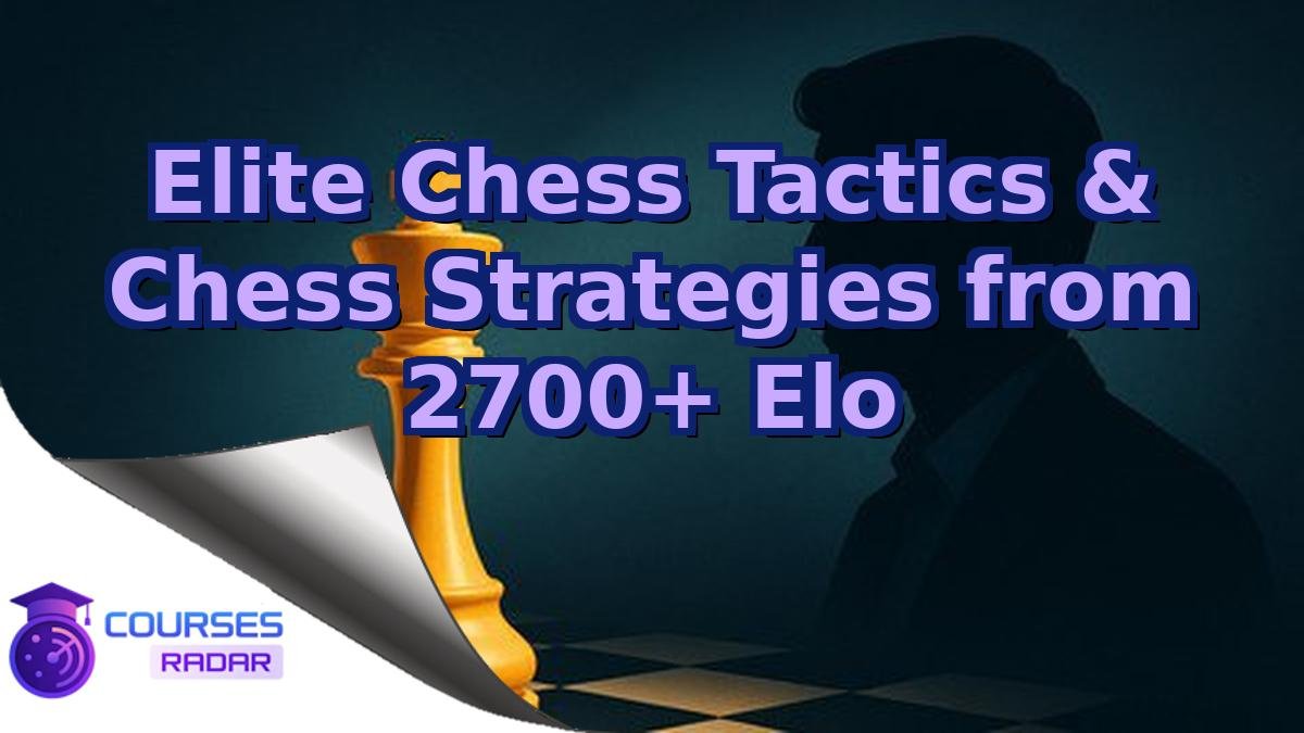 Elite Chess Tactics & Chess Strategies from 2700+ Elo