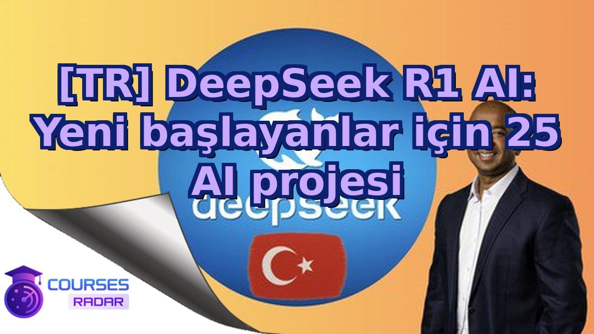 [TR] DeepSeek R1 AI: Yeni başlayanlar için 25 AI projesi