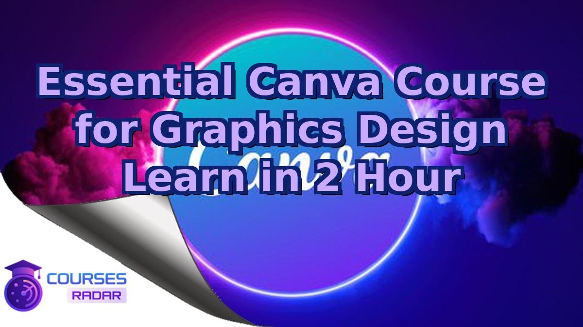 Essential Canva Course for Graphics Design Learn in 2 Hour