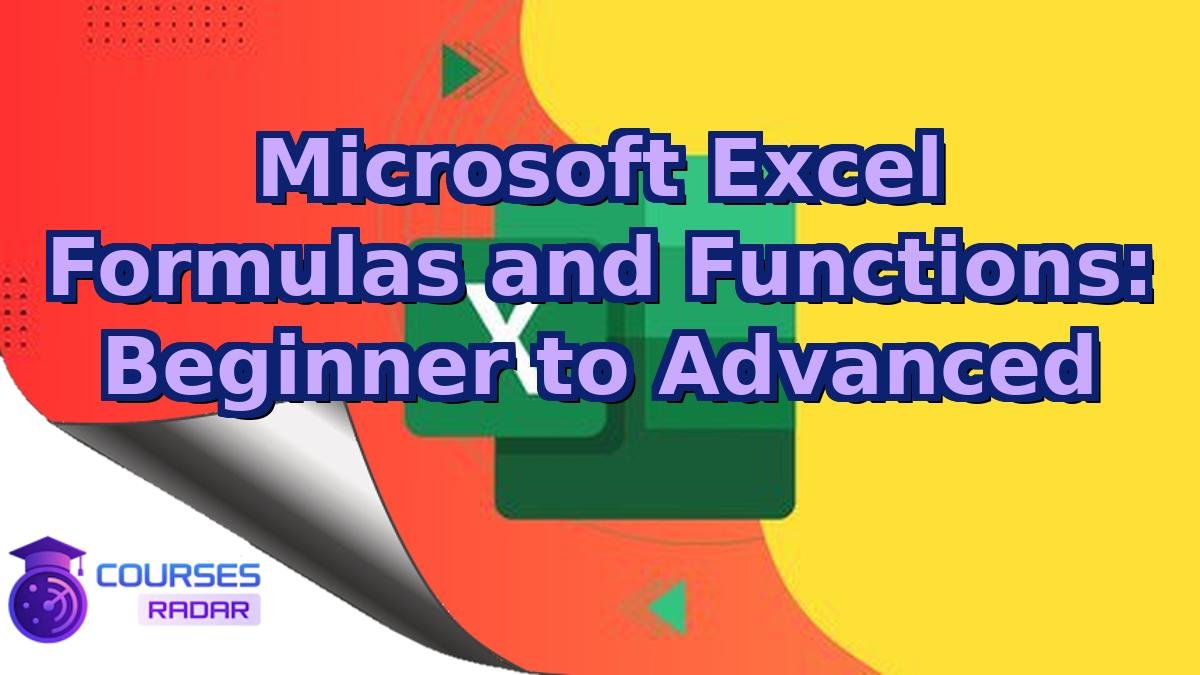 Microsoft Excel Formulas and Functions: Beginner to Advanced