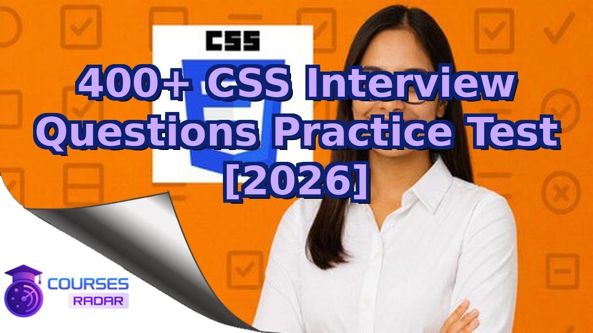 400+ CSS Interview Questions Practice Test [2026]