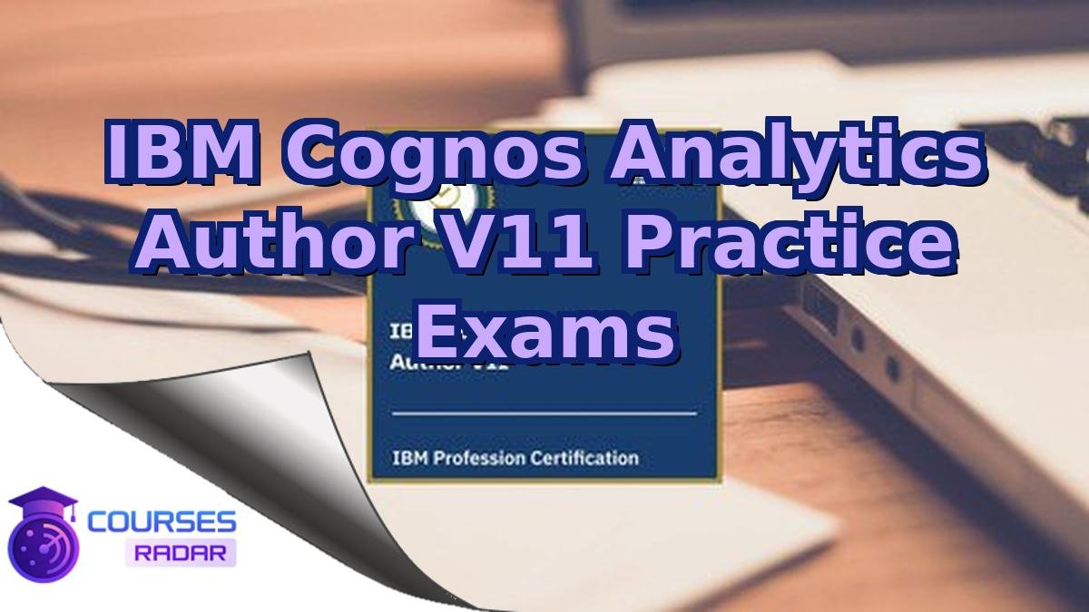 IBM Cognos Analytics Author V11 Practice Exams