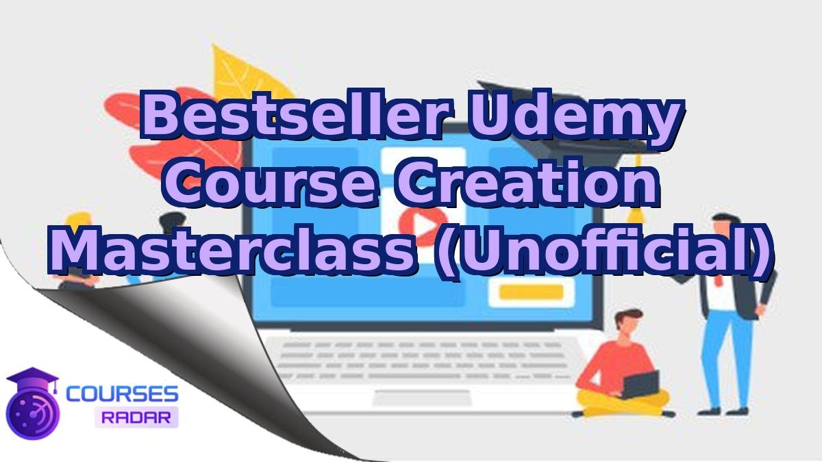 Bestseller Udemy Course Creation Masterclass (Unofficial)