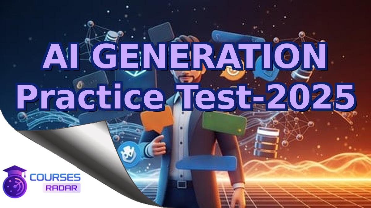 AI GENERATION Practice Test-2025