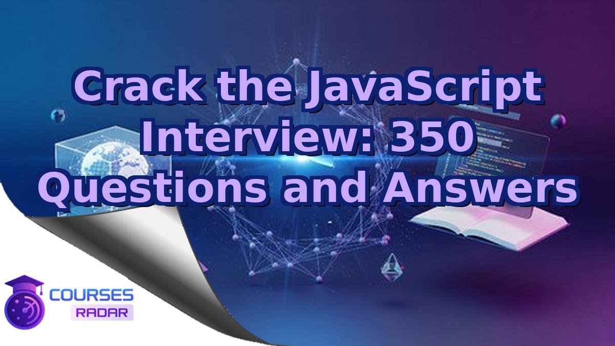 Crack the JavaScript Interview: 350 Questions and Answers